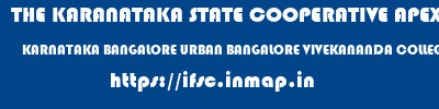 THE KARANATAKA STATE COOPERATIVE APEX BANK LIMITED  KARNATAKA BANGALORE URBAN BANGALORE VIVEKANANDA COLLEGE EXTENSION  ifsc code